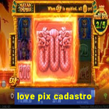 love pix cadastro