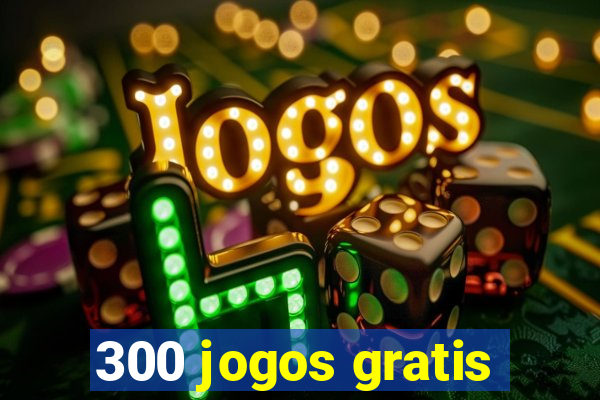 300 jogos gratis