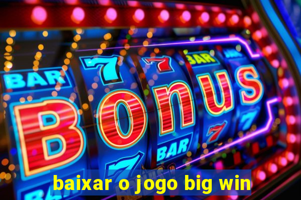 baixar o jogo big win