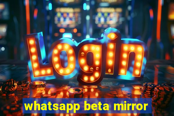 whatsapp beta mirror