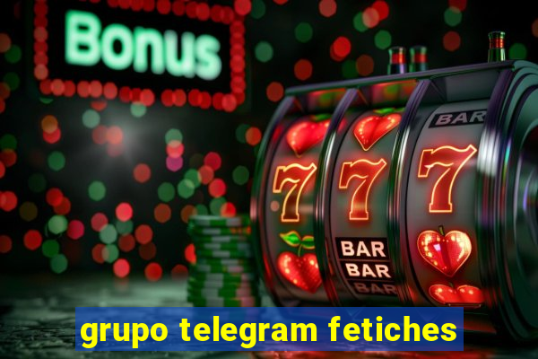 grupo telegram fetiches