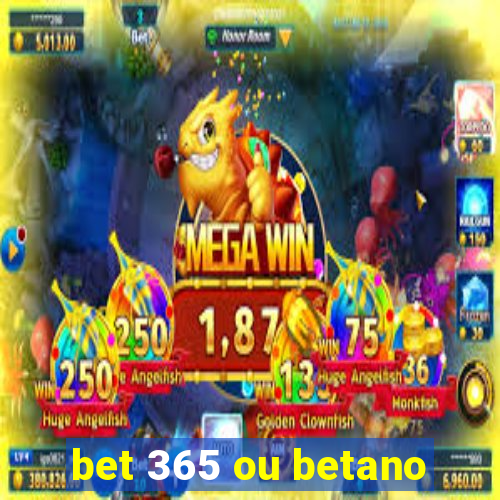 bet 365 ou betano