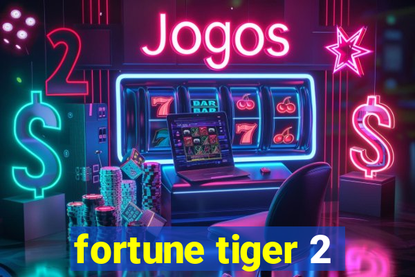 fortune tiger 2