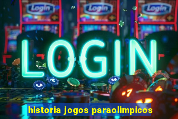 historia jogos paraolimpicos