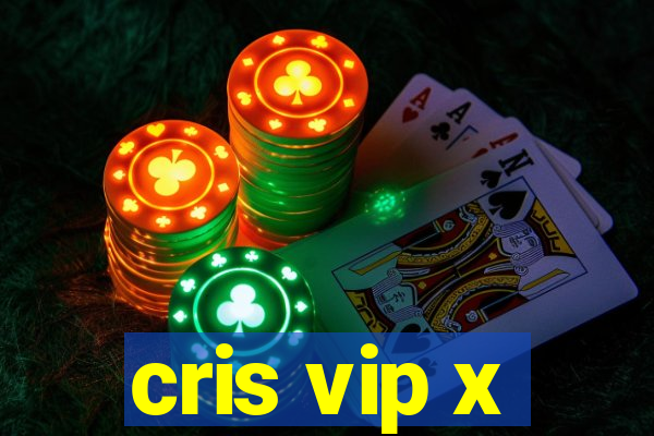 cris vip x