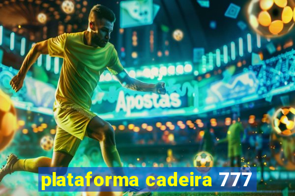 plataforma cadeira 777