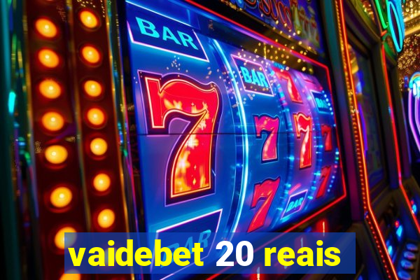 vaidebet 20 reais