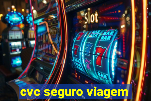 cvc seguro viagem