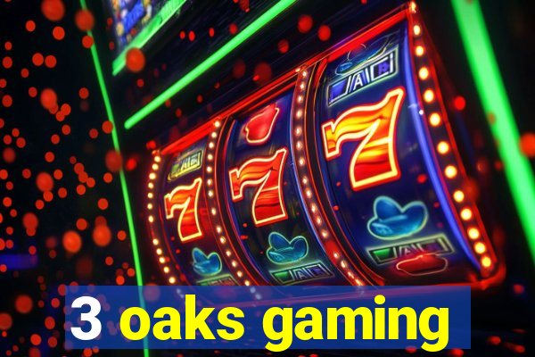 3 oaks gaming