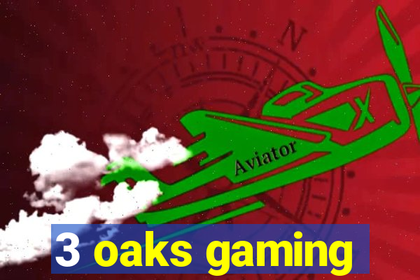 3 oaks gaming