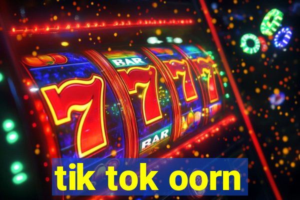 tik tok oorn