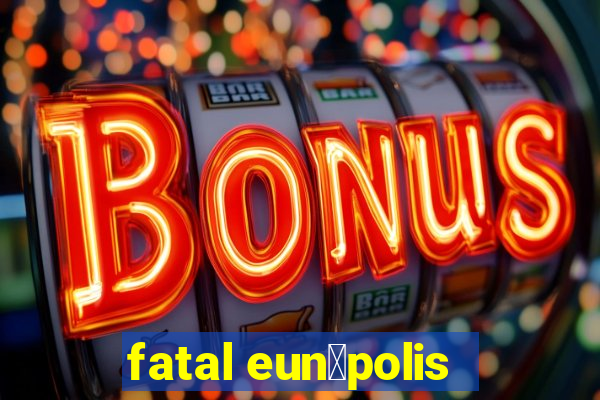 fatal eun谩polis