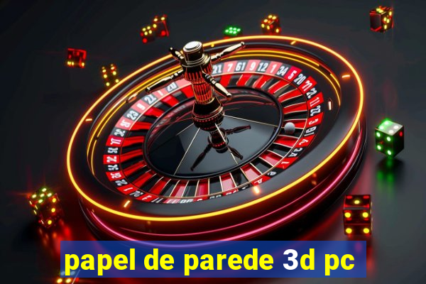 papel de parede 3d pc