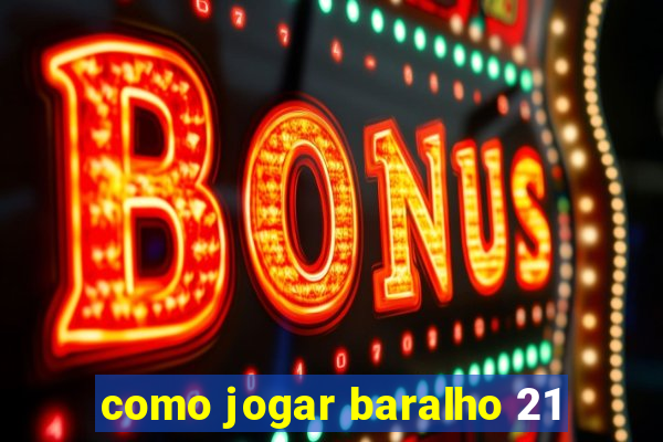 como jogar baralho 21