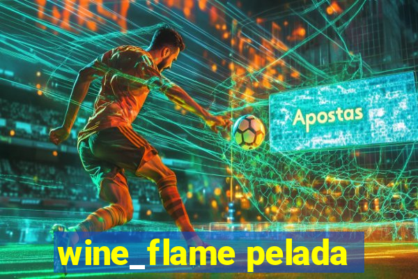 wine_flame pelada