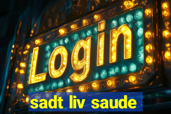 sadt liv saude