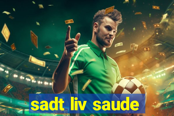 sadt liv saude