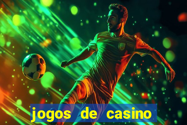 jogos de casino ganhar dinheiro