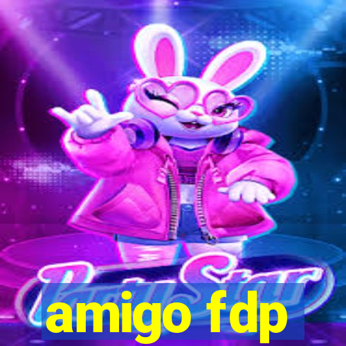 amigo fdp