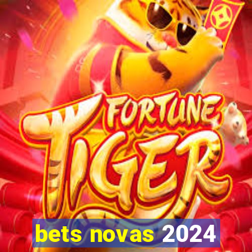 bets novas 2024