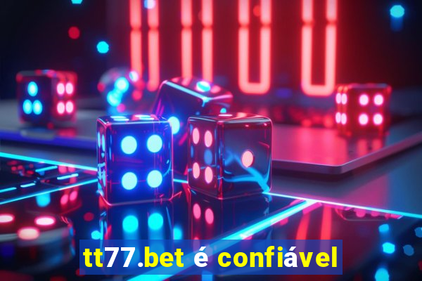 tt77.bet é confiável