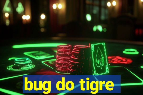 bug do tigre