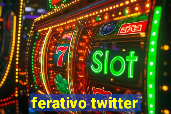 ferativo twitter