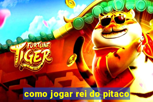 como jogar rei do pitaco