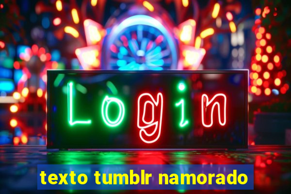 texto tumblr namorado