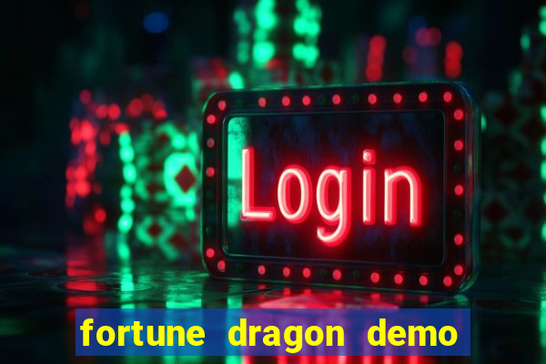 fortune dragon demo aposta de 500