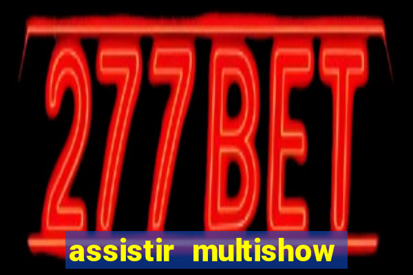 assistir multishow online ao vivo