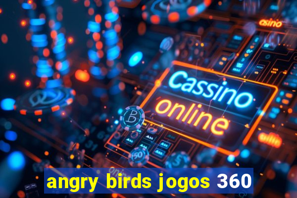 angry birds jogos 360