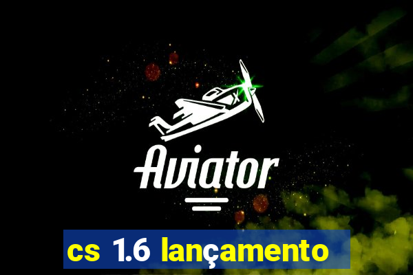 cs 1.6 lançamento