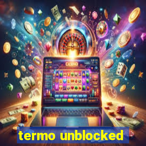 termo unblocked