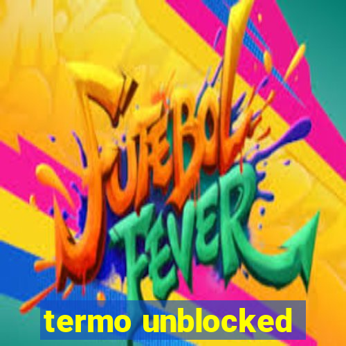 termo unblocked