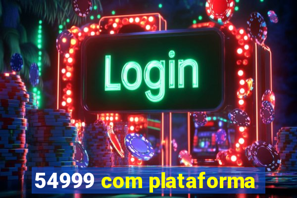 54999 com plataforma