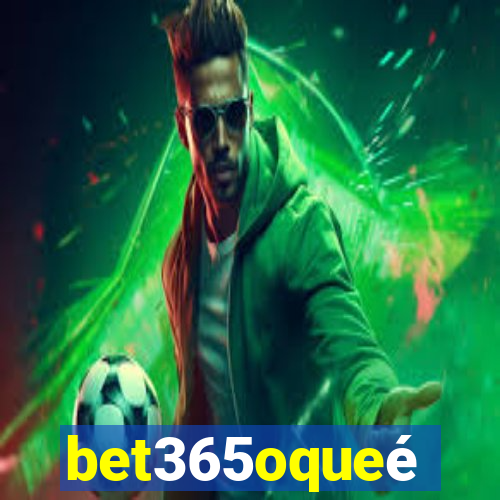 bet365oqueé