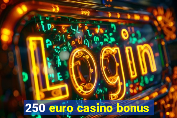 250 euro casino bonus