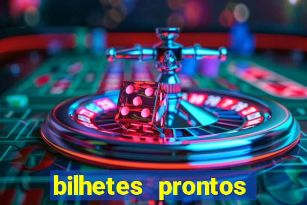 bilhetes prontos para hoje