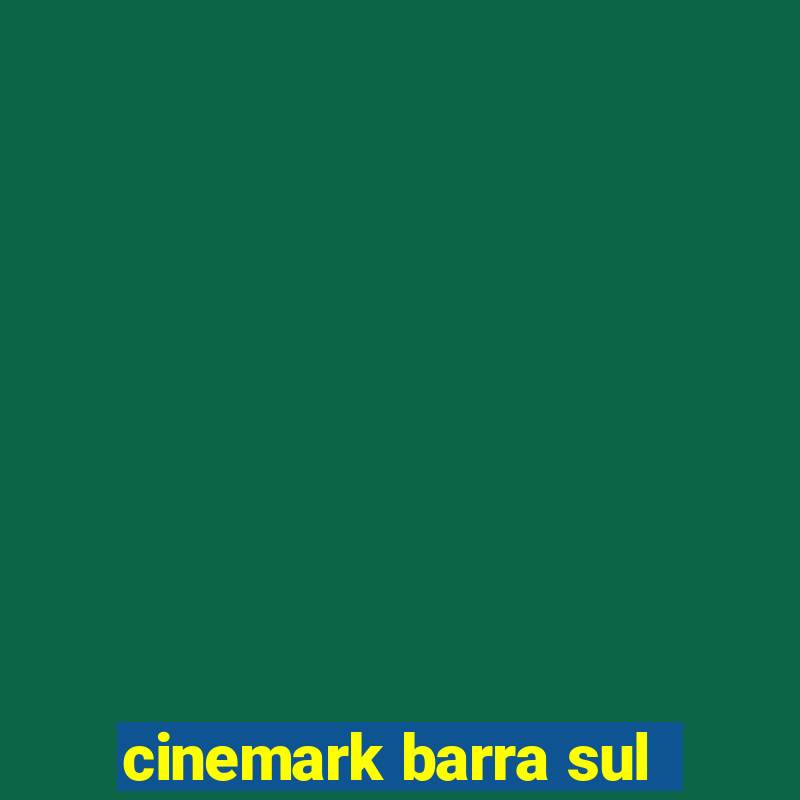 cinemark barra sul