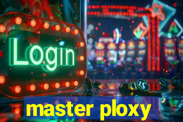 master ploxy