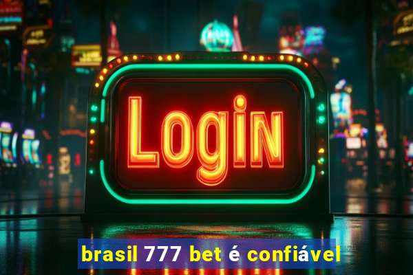 brasil 777 bet é confiável