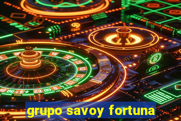 grupo savoy fortuna