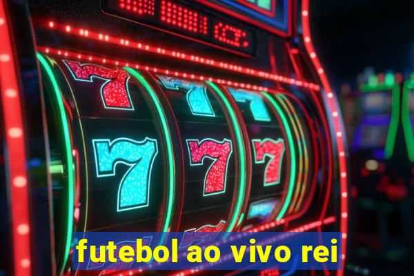 futebol ao vivo rei