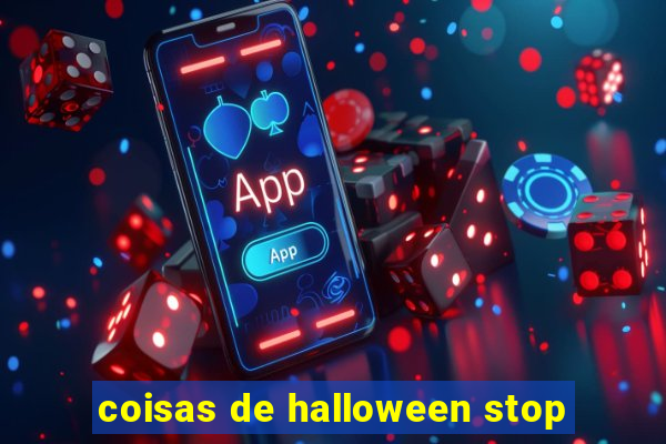 coisas de halloween stop