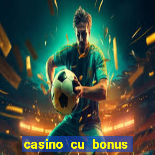 casino cu bonus fara depunere