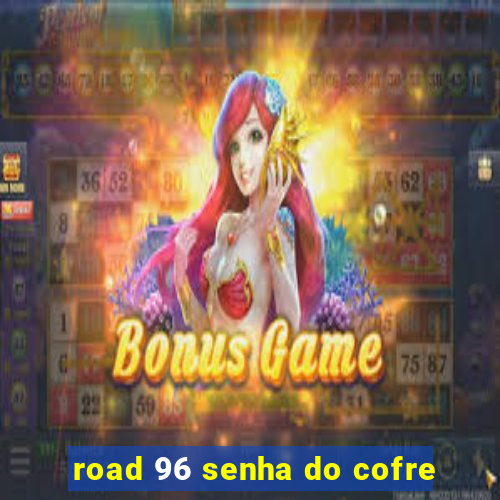 road 96 senha do cofre