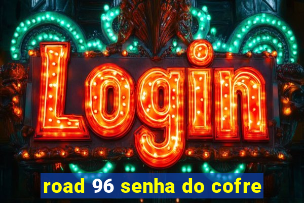 road 96 senha do cofre