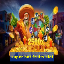 super hot fruits slot