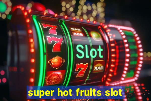 super hot fruits slot